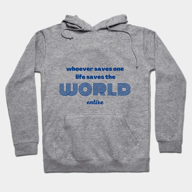 whoever saves one life saves the world entire Hoodie by Upper East Side